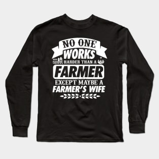 No One Works Harder Farmer Long Sleeve T-Shirt